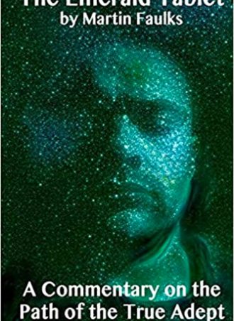 The Emerald Tablet - A Commentary on the Path of the True Adept By: Martin Faulks